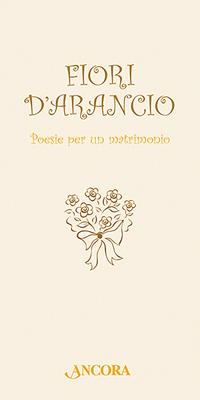 Fiori d'arancio. Poesie per un matrimonio  - Libro Ancora 2007, Auguri e parole | Libraccio.it