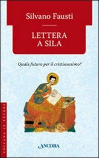 Lettera a Sila. Quale futuro per il cristianesimo? - Silvano Fausti - Libro Ancora 2007, Le ancore | Libraccio.it
