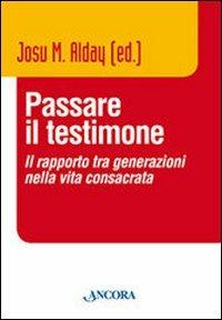 Passare il testimone. Il rapporto tra generazioni nella vita consacrata  - Libro Ancora 2007, Vita consacrata | Libraccio.it