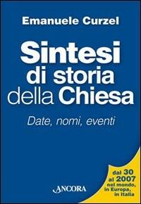 Sintesi di storia della chiesa. Date, nomi, eventi - Emanuele Curzel - Libro Ancora 2007 | Libraccio.it