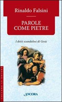 Parole come pietre. I detti «scandalosi» di Gesù - Rinaldo Falsini - Libro Ancora 2007, Le ancore | Libraccio.it