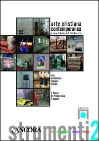 Arte cristiana contemporanea. Ediz. illustrata  - Libro Ancora 2007, Tra arte e teologia | Libraccio.it