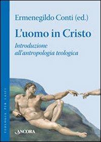 L'uomo in Cristo. Introduzione all'antropologia teologica  - Libro Ancora 2008, Teologia per laici | Libraccio.it