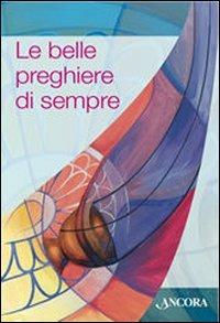 Le belle preghiere di sempre  - Libro Ancora 2008, Rivolti a te | Libraccio.it