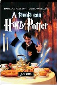 A tavola con Harry Potter - Barbara Paoletti, Luisa Vassallo - Libro Ancora 2007 | Libraccio.it