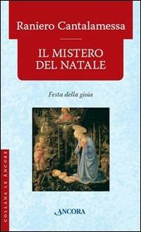 Il mistero di Natale - Raniero Cantalamessa - Libro Ancora 2007, Le ancore | Libraccio.it