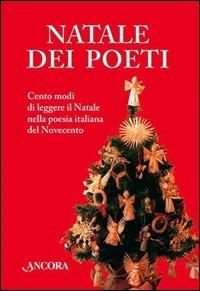 Natale dei poeti. Cento modi di leggere il Natale nella poesia italiana del Novecento  - Libro Ancora 2007, Incursioni | Libraccio.it