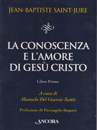 La conoscenza e l'amore di Gesù Cristo. Vol. 1 - Jean-Baptiste Saint-Jure - Libro Ancora 2007, Il pozzo | Libraccio.it