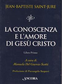 La conoscenza e l'amore di Gesù Cristo. Vol. 1 - Jean-Baptiste Saint-Jure - Libro Ancora 2007, Il pozzo | Libraccio.it