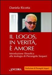 Il logos, in verità, è amore. Introduzione filosofica alla teologia di Pierangelo Sequeri