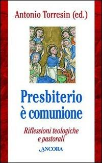 Presbiterio è comunione. Riflessioni teologiche e pastorali  - Libro Ancora 2007, Strumenti per il lavoro pastorale | Libraccio.it