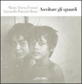 Ascoltare gli sguardi. Ediz. illustrata