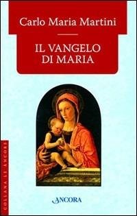 Il Vangelo di Maria - Carlo Maria Martini - Libro Ancora 2008, Le ancore | Libraccio.it