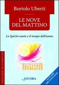Le nove del mattino. Con CD Audio - Bortolo Uberti - Libro Ancora 2008, In cammino | Libraccio.it