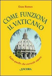 Come funziona il Vaticano. Tutto quello che vorreste sapere - Enzo Romeo - Libro Ancora 2008, Il cupolone | Libraccio.it