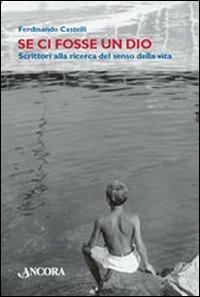 Se ci fosse un Dio. Scrittori alla ricerca del senso della vita - Ferdinando Castelli - Libro Ancora 2008, Maestri di frontiera | Libraccio.it