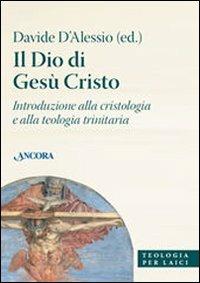 Il Dio di Gesù Cristo. Introduzione alla cristologia e alla teologia trinitaria  - Libro Ancora 2008, Teologia per laici | Libraccio.it