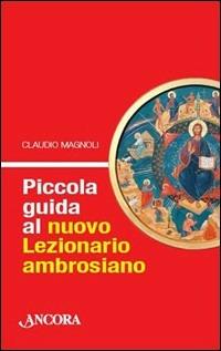 Piccola guida al nuovo lezionario ambrosiano - Claudio Magnoli - Libro Ancora 2008 | Libraccio.it