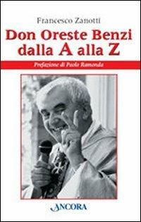 Don Oreste Benzi dalla A alla Z - Francesco Zanotti - Libro Ancora 2008, Profili | Libraccio.it