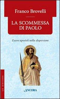 La scommessa di Paolo. Essere apostoli nella dispersione - Franco Brovelli - Libro Ancora 2008, Le ancore | Libraccio.it