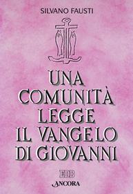 Una comunità legge il Vangelo di Giovanni - Silvano Fausti - Libro Ancora 2018, Parola di vita | Libraccio.it