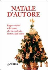Natale d'autore. Pagine celebri sulla notte che ha cambiato la storia dell'uomo - Alessandro Paronuzzi - Libro Ancora 2008, Incursioni | Libraccio.it