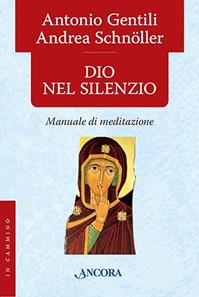 Dio nel silenzio. Manuale di meditazione - Antonio Gentili, Andrea Schnöller - Libro Ancora 2009, In cammino | Libraccio.it