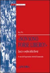 «Non sono forse libero?» Spazi e confini della libertà  - Libro Ancora 2009, Percorsi ecumenici | Libraccio.it