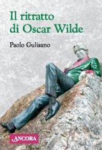 Il ritratto di Oscar Wilde - Paolo Gulisano - Libro Ancora 2009, Saggi | Libraccio.it