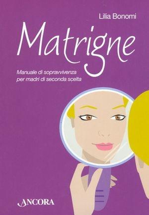 Matrigne. Manuale di sopravvivenza per madri di seconda scelta - Lilia Bonomi - Libro Ancora 2009, Focus | Libraccio.it