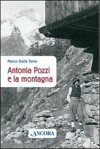 Antonia Pozzi e la montagna - Marco Dalla Torre - Libro Ancora 2009, Saggi | Libraccio.it