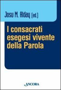 I consacrati, esegesi vivente della parola  - Libro Ancora 2009, Vita consacrata | Libraccio.it