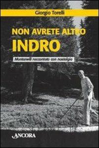Non avrete altro Indro. Montanelli raccontato con nostalgia - Giorgio Torelli - Libro Ancora 2009, Profili | Libraccio.it
