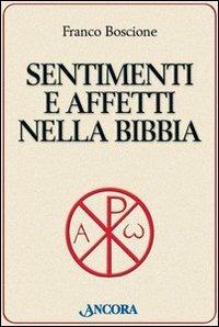 Sentimenti e affetti nella Bibbia - Franco Boscione - Libro Ancora 2009, Parola di vita | Libraccio.it