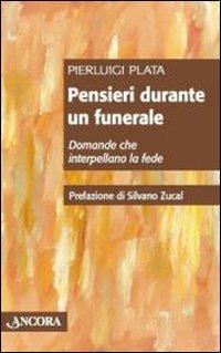 Pensieri durante un funerale. Domande che interpellano la fede - Pierluigi Plata - Libro Ancora 2009, Frammenti | Libraccio.it