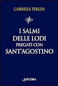 I salmi delle Lodi pregati con sant'Agostino - Gabriele Ferlisi - Libro Ancora 2009, Il pozzo | Libraccio.it