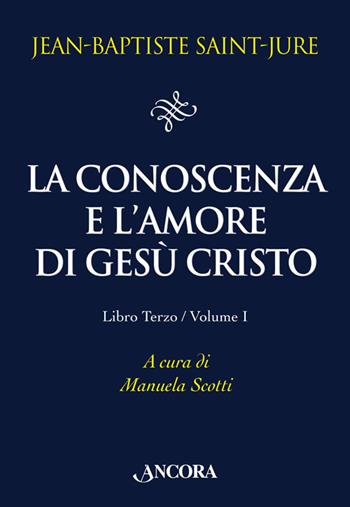 La conoscenza e l'amore di Gesù Cristo. Vol. 3/1 - Jean-Baptiste Saint-Jure - Libro Ancora 2014, Il pozzo | Libraccio.it