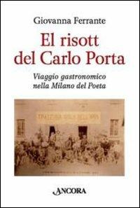 El risott del Carlo Porta. Viaggio gastronomico nella Milano del poeta - Giovanna Ferrante - Libro Ancora 2009, Fuori collana | Libraccio.it