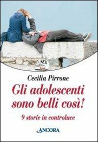 Gli adolescenti sono belli così! Nove storie in controluce - Cecilia Pirrone - Libro Ancora 2009, Percorsi familiari | Libraccio.it