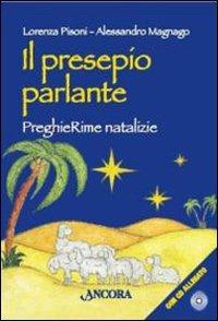 Il presepio parlante. PreghieRime natalizie. Ediz. illustrata. Con CD Audio - Lorenza Pisoni, Alessandro Magnago - Libro Ancora 2009, Rivolti a te | Libraccio.it