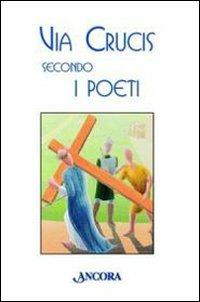 Via Crucis secondo i poeti - G. Battista Gandolfo - Libro Ancora 2010, Sussidi liturgici | Libraccio.it