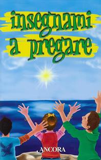 Insegnami a pregare  - Libro Ancora 2010, Fuori collana | Libraccio.it