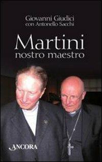 Martini, nostro maestro - Giovanni Giudici, Antonello Sacchi - Libro Ancora 2010, Fuori collana | Libraccio.it