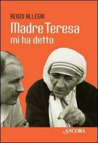 Madre Teresa mi ha detto - Renzo Allegri - Libro Ancora 2010, Profili | Libraccio.it
