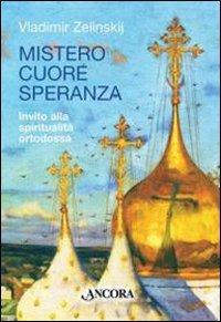 Mistero cuore speranza. Elementi della spiritualità ortodossa - Vladimir Zelinskij - Libro Ancora 2010, Saggi | Libraccio.it