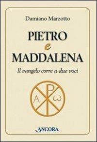 Pietro e Maddalena. Il Vangelo corre a due voci - Damiano Marzotto - Libro Ancora 2010, Parola di vita | Libraccio.it