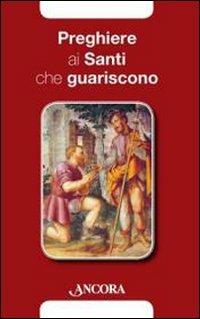 Preghiere ai santi che guariscono  - Libro Ancora 2010, Rivolti a te | Libraccio.it