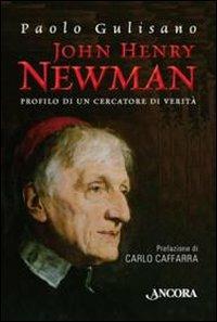 John Henry Newman. Profilo di un cercatore di verità - Paolo Gulisano - Libro Ancora 2010, Profili | Libraccio.it