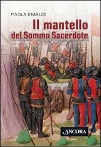 Il mantello del sommo sacerdote - Paola Emaldi - Libro Ancora 2010 | Libraccio.it