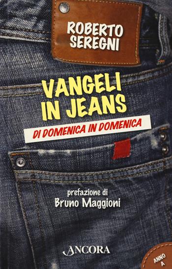 Vangeli in jeans. Di domenica in domenica. Anno A - Roberto Seregni - Libro Ancora 2010, Parola di vita | Libraccio.it
